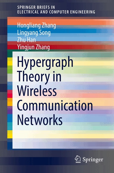 Hongliang Zhang, Lingyang Song, Zhu Han, Yingjun Zhang - Hypergraph Theory in Wireless Communication Networks, Häftad