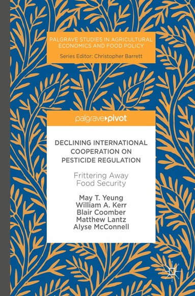 May T. Yeung, William A. Kerr, Blair Coomber, Matthew Lantz, Alyse McConnell - Declining International Cooperation on Pesticide Regulation, Inbunden