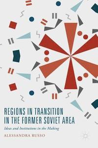 bokomslag Regions in Transition in the Former Soviet Area