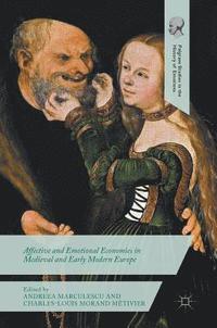 bokomslag Affective and Emotional Economies in Medieval and Early Modern Europe