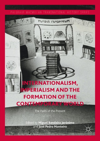 Miguel Bandeira Jerónimo, José Pedro Monteiro - Internationalism, Imperialism and the Formation of the Contemporary World, Inbunden