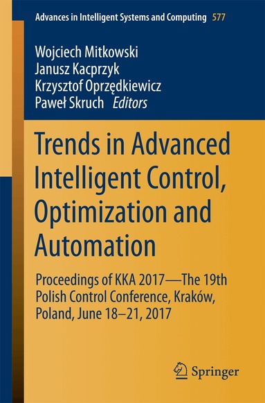 Wojciech Mitkowski, Janusz Kacprzyk, Krzysztof Oprzędkiewicz, Paweł Skruch - Trends in Advanced Intelligent Control, Optimization and Automation, Häftad