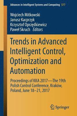 Trends in Advanced Intelligent Control, Optimization and Automation 1
