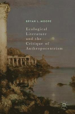 bokomslag Ecological Literature and the Critique of Anthropocentrism