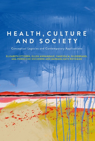 Elizabeth Ettorre, Ellen Annandale, Vanessa M. Hildebrand, Ana Porroche-Escudero, Barbara Katz Rothman - Health, Culture and Society, Inbunden