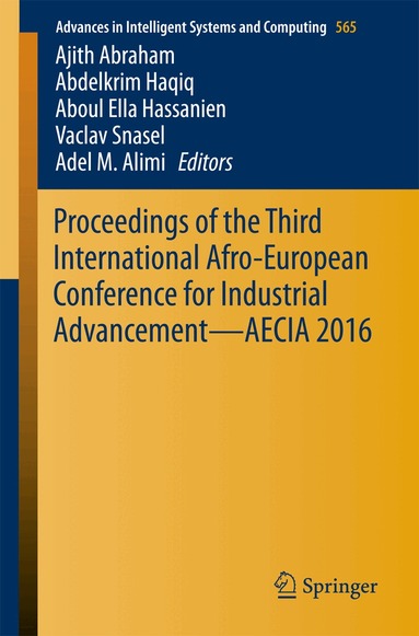 Ajith Abraham, Abdelkrim Haqiq, Aboul Ella Hassanien, Vaclav Snasel, Adel M. Alimi - Proceedings of the Third International Afro-European Conference for Industrial Advancement — AECIA 2016, Häftad