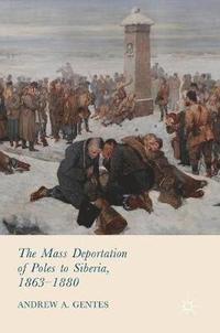 bokomslag The Mass Deportation of Poles to Siberia, 1863-1880