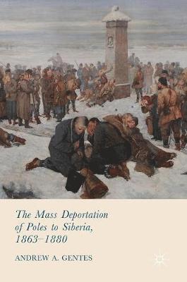 bokomslag The Mass Deportation of Poles to Siberia, 1863-1880