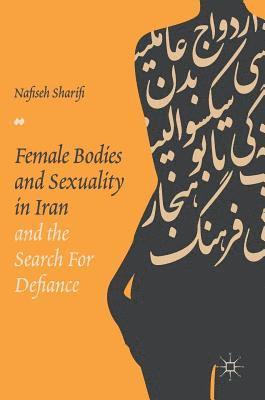 bokomslag Female Bodies and Sexuality in Iran and the Search for Defiance