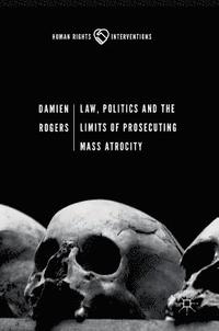 bokomslag Law, Politics and the Limits of Prosecuting Mass Atrocity