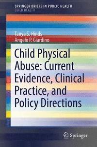 bokomslag Child Physical Abuse: Current Evidence, Clinical Practice, and Policy Directions