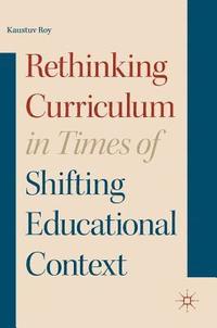 bokomslag Rethinking Curriculum in Times of Shifting Educational Context