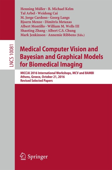 Henning Müller, B. Michael Kelm, Tal Arbel, Weidong Cai, M. Jorge Cardoso, Georg Langs, Bjoern Menze, Dimitris Metaxas, Albert Montillo, William M. Wells III, Shaoting Zhang, Albert C.S. Chung, Mark Jenkinson, Annemie Ribbens - Medical Computer Vision and Bayesian and Graphical Models for Biomedical Imaging, Häftad