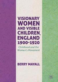 bokomslag Visionary Women and Visible Children, England 1900-1920