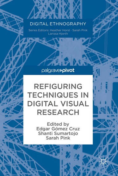 Edgar Gómez Cruz, Shanti Sumartojo, Sarah Pink - Refiguring Techniques in Digital Visual Research, Inbunden