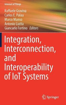 bokomslag Integration, Interconnection, and Interoperability of IoT Systems