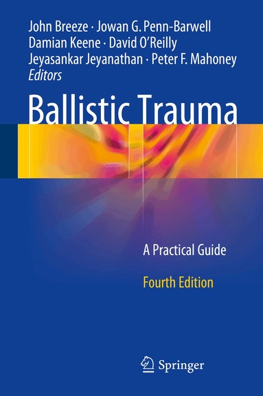 John Breeze, Jowan G. Penn-Barwell, Damian Keene, David O'Reilly, Jeyasankar Jeyanathan, Peter F. Mahoney - Ballistic Trauma, Inbunden
