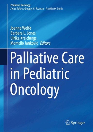 Joanne Wolfe, Barbara L. Jones, Ulrika Kreicbergs, Momcilo Jankovic - Palliative Care in Pediatric Oncology, Inbunden