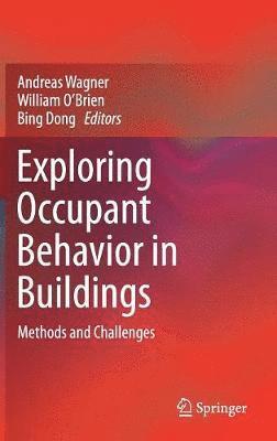 Andreas Wagner, William O’Brien, Bing Dong, William O'Brien - Exploring Occupant Behavior in Buildings, Inbunden