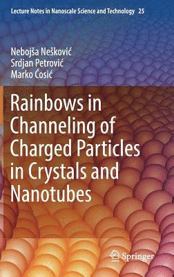 bokomslag Rainbows in Channeling of Charged Particles in Crystals and Nanotubes