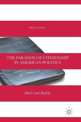 bokomslag The Paradox of Citizenship in American Politics