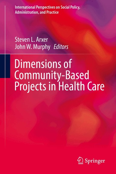 Steven L. Arxer, John W. Murphy - Dimensions of Community-Based Projects in Health Care, Inbunden