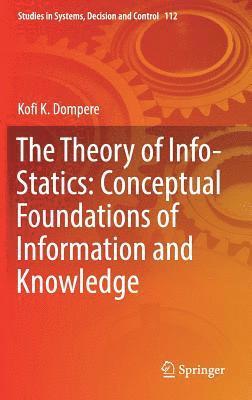 bokomslag The Theory of Info-Statics: Conceptual Foundations of Information and Knowledge