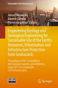 bokomslag Engineering Geology and Geological Engineering for Sustainable Use of the Earths Resources, Urbanization and Infrastructure Protection from Geohazards