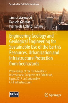 Engineering Geology and Geological Engineering for Sustainable Use of the Earths Resources, Urbanization and Infrastructure Protection from Geohazards 1