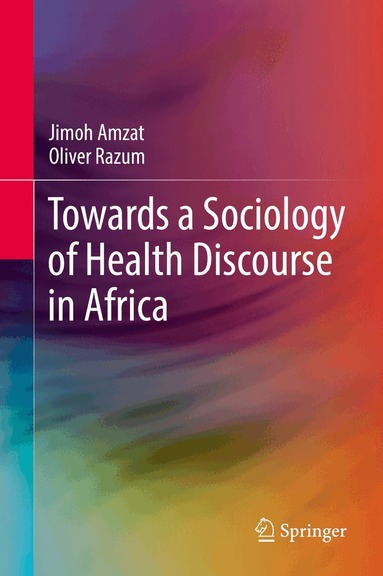 Jimoh Amzat, Oliver Razum - Towards a Sociology of Health Discourse in Africa, Inbunden