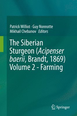 The Siberian Sturgeon (Acipenser baerii, Brandt, 1869) Volume 2 - Farming 1