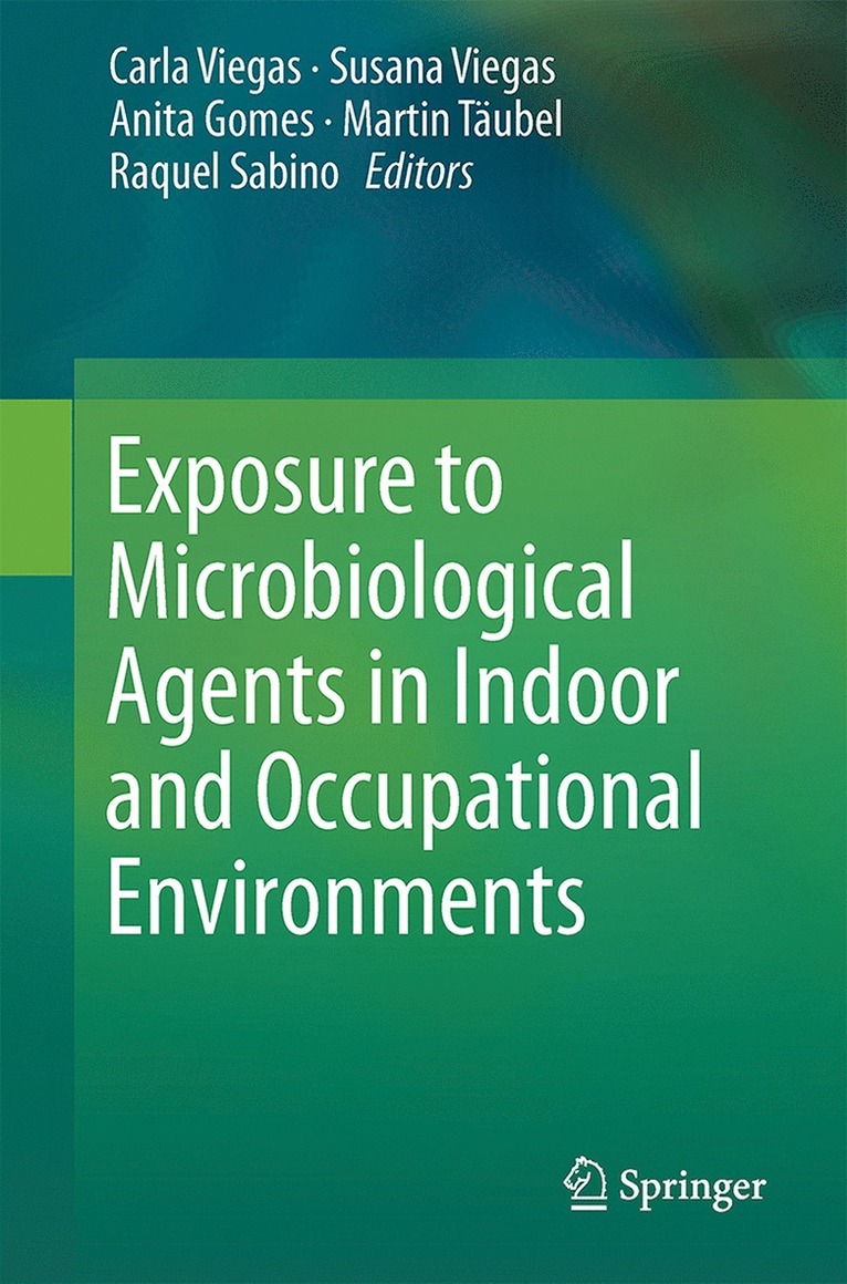 Carla Viegas, Susana Viegas, Anita Gomes, Martin Täubel, Raquel Sabino, Martin Taubel - Exposure to Microbiological Agents in Indoor and Occupational Environments, Inbunden