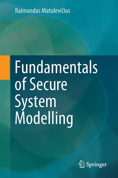 Raimundas Matulevičius - Fundamentals of Secure System Modelling, Inbunden