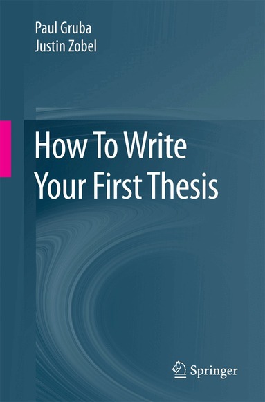 Paul Gruba, Justin Zobel - How To Write Your First Thesis, Häftad