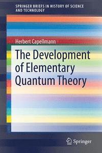 bokomslag The Development of Elementary Quantum Theory