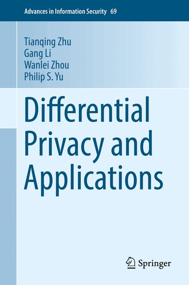 Tianqing Zhu, Gang Li, Wanlei Zhou, Philip S. Yu - Differential Privacy and Applications, Inbunden