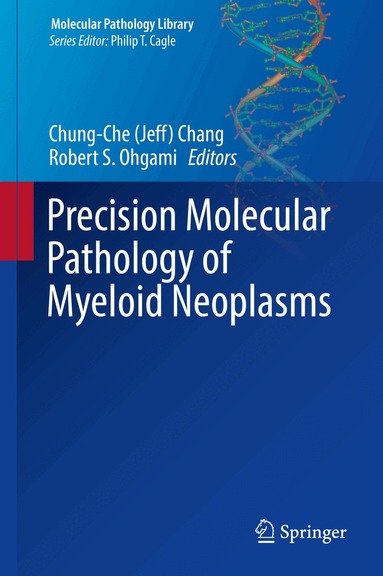 Chung-Che (Jeff) Chang, Robert S. Ohgami - Precision Molecular Pathology of Myeloid Neoplasms, Inbunden