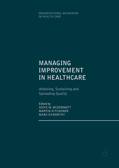 Aoife M. McDermott, Martin Kitchener, Mark Exworthy - Managing Improvement in Healthcare, Inbunden