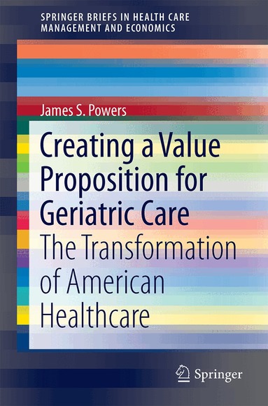 James S. Powers - Creating a Value Proposition for Geriatric Care, Häftad