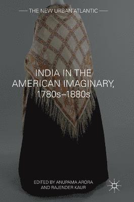 bokomslag India in the American Imaginary, 1780s1880s