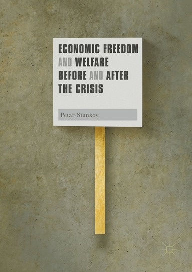 Petar Stankov - Economic Freedom and Welfare Before and After the Crisis, Inbunden