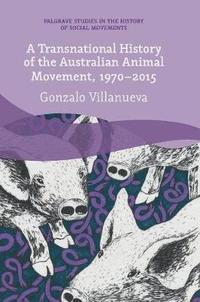 bokomslag A Transnational History of the Australian Animal Movement, 1970-2015