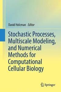 bokomslag Stochastic Processes, Multiscale Modeling, and Numerical Methods for Computational Cellular Biology