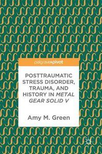 bokomslag Posttraumatic Stress Disorder, Trauma, and History in Metal Gear Solid V