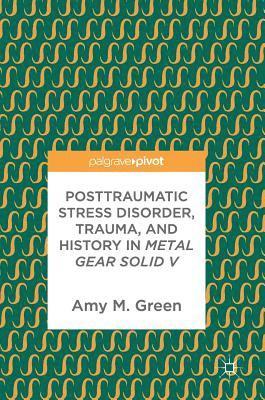 Posttraumatic Stress Disorder, Trauma, and History in Metal Gear Solid V 1