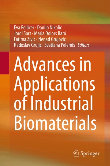Eva Pellicer, Danilo Nikolic, Jordi Sort, Maria Baró, Fatima Zivic, Nenad Grujovic, Radoslav Grujic, Svetlana Pelemis - Advances in Applications of Industrial Biomaterials, Inbunden