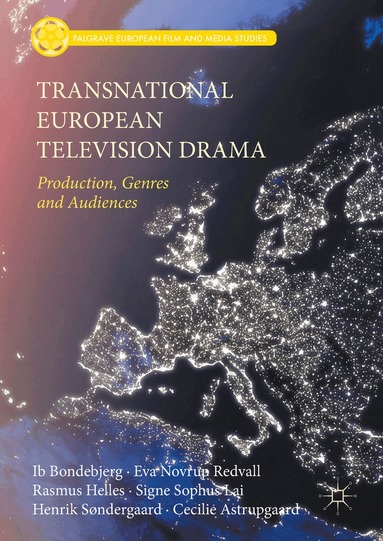 Ib Bondebjerg, Eva Novrup Redvall, Rasmus Helles, Signe Sophus Lai, Henrik Søndergaard, Cecilie Astrupgaard - Transnational European Television Drama, Inbunden