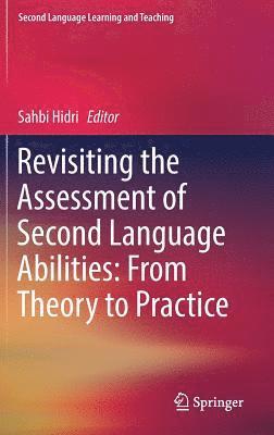 Sahbi Hidri - Revisiting the Assessment of Second Language Abilities: From Theory to Practice, Inbunden