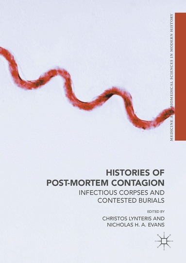 Christos Lynteris, Nicholas H A Evans - Histories of Post-Mortem Contagion, Inbunden