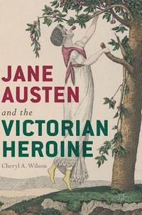 bokomslag Jane Austen and the Victorian Heroine